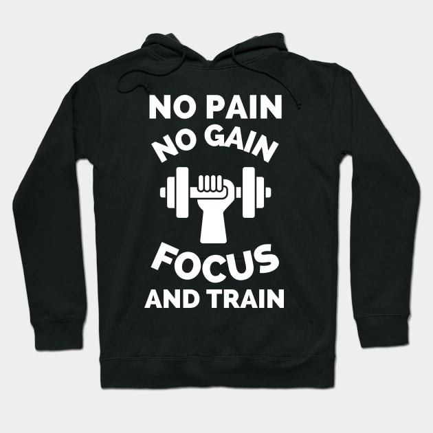 No Pain No Gain Focus And Train Hoodie by Famgift